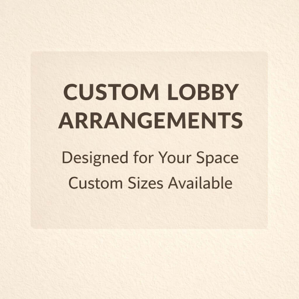 Lobby Arrangements designed for your space with customizable sizes available.